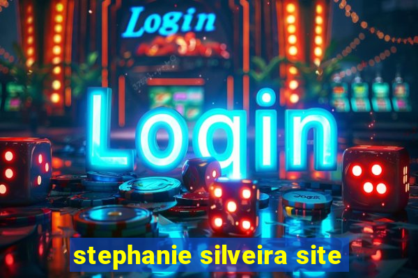 stephanie silveira site